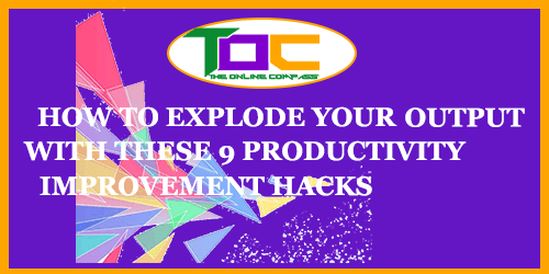 9 Improvement Hacks To Easily Explode Your Productivity