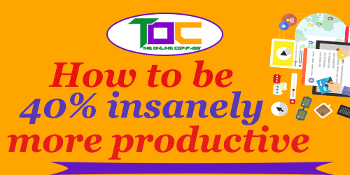 HOW TO BE 40% INSANELY MORE PRODUCTIVE