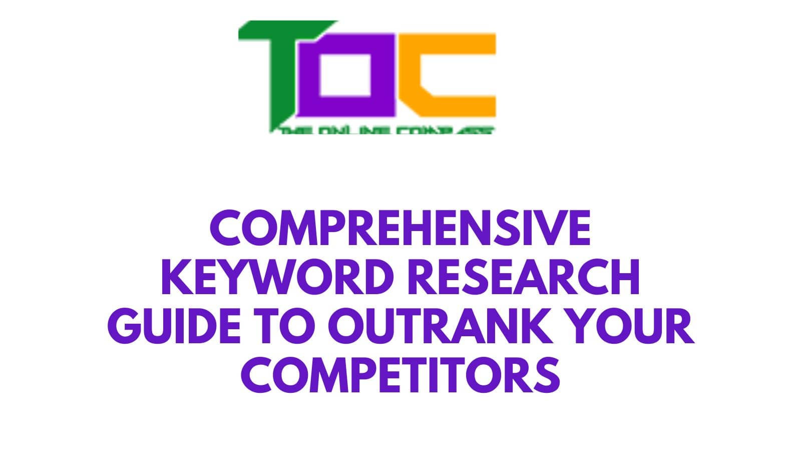 Comprehensive keyword research guide to outrank your competitors