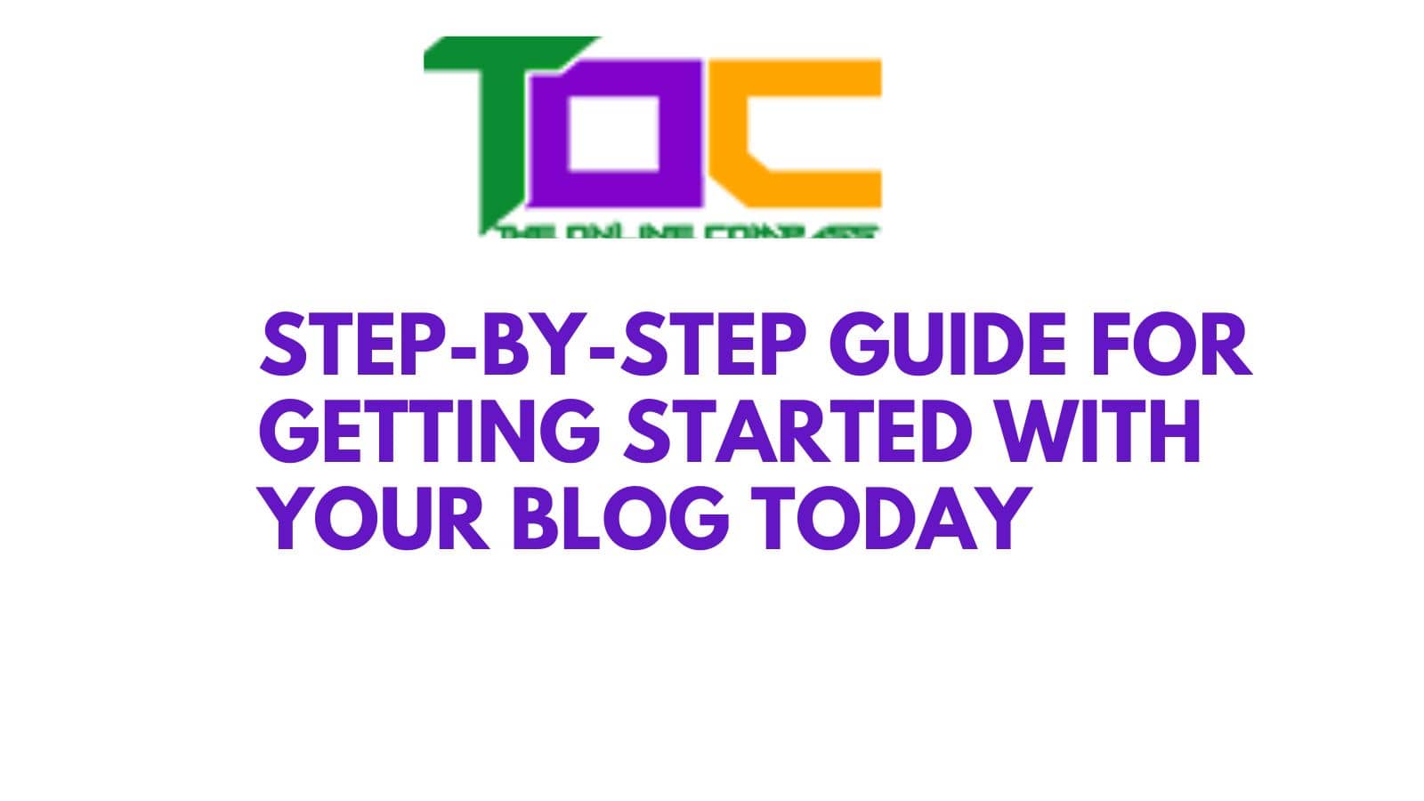 Step by step guide for getting started with your blog today